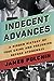 Indecent Advances: A Hidden History of True Crime and Prejudice Before Stonewall