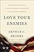 Love Your Enemies: How Decent People Can Save America from the Culture of Contempt