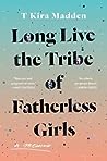 Long Live the Tribe of Fatherless Girls by T Kira Madden