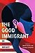 The Good Immigrant: 26 Writers Reflect on America