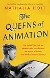 The Queens of Animation by Nathalia Holt