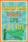 Momentous Events in the Life of a Cactus by Dusti Bowling