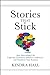 Stories That Stick: How Storytelling Can Captivate Customers, Influence Audiences, and Transform Your Business