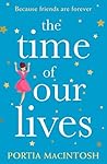 The Time of Our Lives by Portia MacIntosh