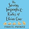 The Seven Imperfect Rules of Elvira Carr by Frances Maynard