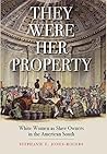 They Were Her Property by Stephanie E. Jones-Rogers