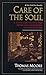 Care of the Soul: A Guide for Cultivating Depth and Sacredness in Everyday Life