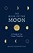 The Book of the Moon: A Guide to Our Closest Neighbor