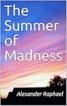 The Summer of Madness by Alexander Raphael