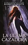 La última cazadora by Kiersten White