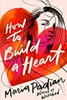 How to Build a Heart by Maria Padian