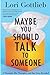 Maybe You Should Talk to Someone by Lori Gottlieb