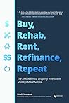 Buy, Rehab, Rent, Refinance, Repeat: The BRRRR Rental Property Investment Strategy Made Simple