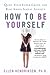 How to Be Yourself: Quiet Your Inner Critic and Rise Above Social Anxiety