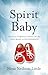 Spirit Baby: Travels Through China on the Long Road to Motherhood