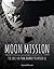 Moon Mission: The Epic 400-Year Journey to Apollo 11