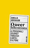 Queer Intentions by Amelia Abraham