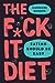 The F*ck It Diet: Eating Should Be Easy