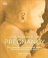 The Science of Pregnancy: The Complete Illustrated Guide From Conception to Birth