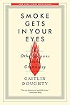 Smoke Gets in Your Eyes by Caitlin Doughty