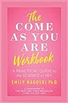 The Come as You Are Workbook by Emily Nagoski