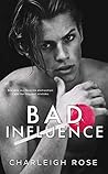 Bad Influence by Charleigh Rose