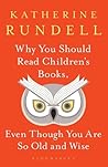 Why You Should Read Children's Books, Even Though You Are So ... by Katherine Rundell