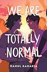 We Are Totally Normal by Rahul Kanakia