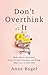 Don't Overthink It: Make Easier Decisions, Stop Second-Guessing, and Bring More Joy to Your Life