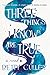 Three Things I Know Are True