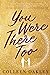 You Were There Too by Colleen Oakley