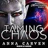 Taming Chaos by Anna Carven