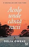 Acolo unde cântă racii by Delia Owens