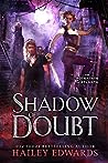 Shadow of Doubt by Hailey Edwards