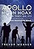 THE APOLLO MOON HOAX: HOW DID THEY DO IT?: A Generation Deceived by NASA