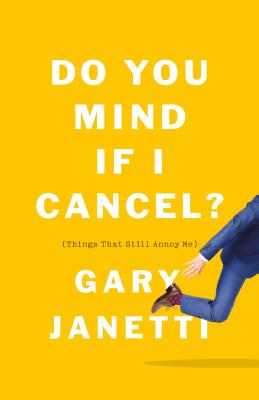 Do You Mind If I Cancel? by Gary Janetti