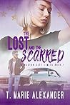 The Lost and the Scarred by T. Marie Alexander