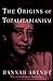 The Origins of Totalitarianism by Hannah Arendt