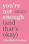 You're Not Enough (and That's Ok) by Allie Beth Stuckey