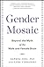 Gender Mosaic: Beyond the Myth of the Male and Female Brain