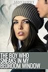 The Boy Who Sneaks in My Bedroom Window by Kirsty Moseley