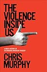 The Violence Inside Us by Chris  Murphy