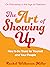 The Art of Showing Up: How ...