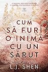 Cum să furi o inimă cu un sărut by L.J. Shen