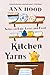 Kitchen Yarns: Notes on Life, Love, and Food