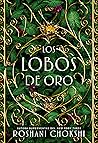 Los lobos de oro by Roshani Chokshi