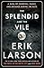 The Splendid and the Vile A Saga of Churchill, Family, and Defiance During the Blitz by Erik Larson