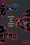 Where We Go From Here by Lucas Rocha