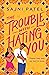 The Trouble with Hating You by Sajni Patel