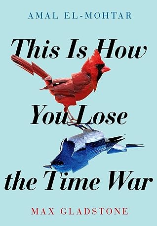 This Is How You Lose the Time War by Amal El-Mohtar